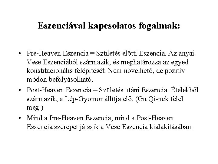 Eszenciával kapcsolatos fogalmak: • Pre-Heaven Eszencia = Születés előtti Eszencia. Az anyai Vese Eszenciából