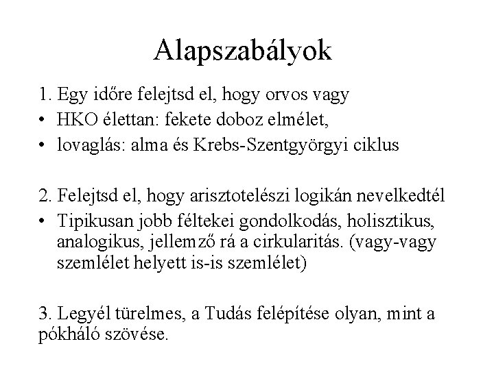 Alapszabályok 1. Egy időre felejtsd el, hogy orvos vagy • HKO élettan: fekete doboz