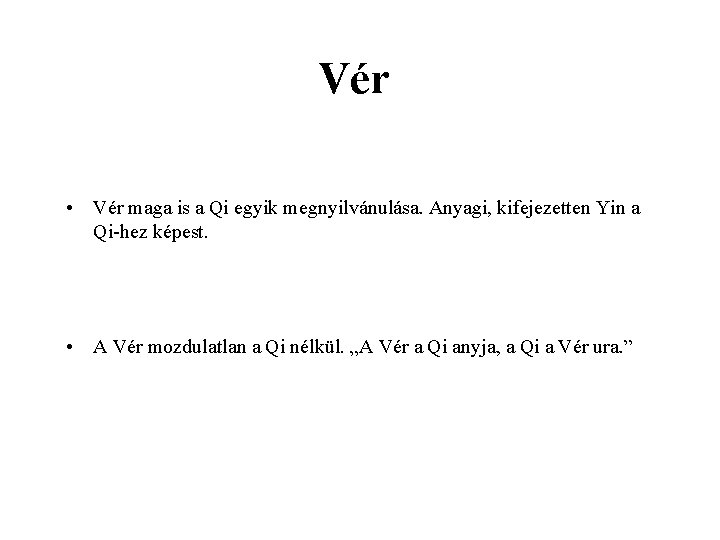 Vér • Vér maga is a Qi egyik megnyilvánulása. Anyagi, kifejezetten Yin a Qi-hez