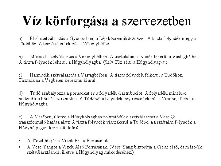 Víz körforgása a szervezetben a) Első szétválasztás a Gyomorban, a Lép közreműködésével: A tiszta