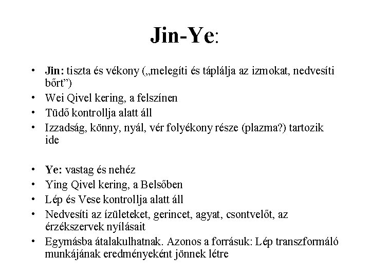 Jin-Ye: • Jin: tiszta és vékony („melegíti és táplálja az izmokat, nedvesíti bőrt”) •