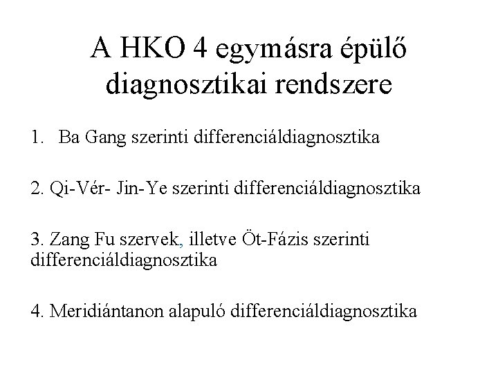 A HKO 4 egymásra épülő diagnosztikai rendszere 1. Ba Gang szerinti differenciáldiagnosztika 2. Qi-Vér-