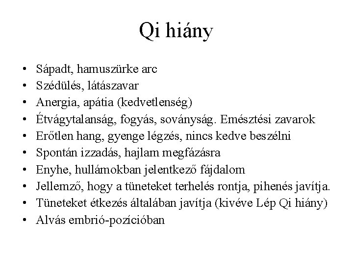 Qi hiány • • • Sápadt, hamuszürke arc Szédülés, látászavar Anergia, apátia (kedvetlenség) Étvágytalanság,