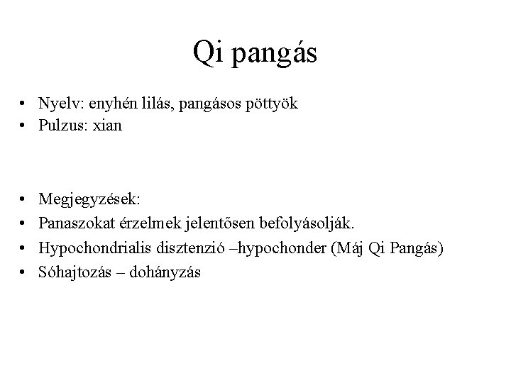 Qi pangás • Nyelv: enyhén lilás, pangásos pöttyök • Pulzus: xian • • Megjegyzések: