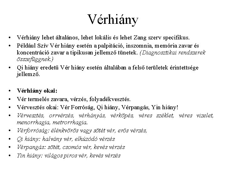 Vérhiány • Vérhiány lehet általános, lehet lokális és lehet Zang szerv specifikus. • Például