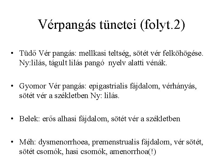 Vérpangás tünetei (folyt. 2) • Tüdő Vér pangás: mellkasi teltség, sötét vér felköhögése. Ny: