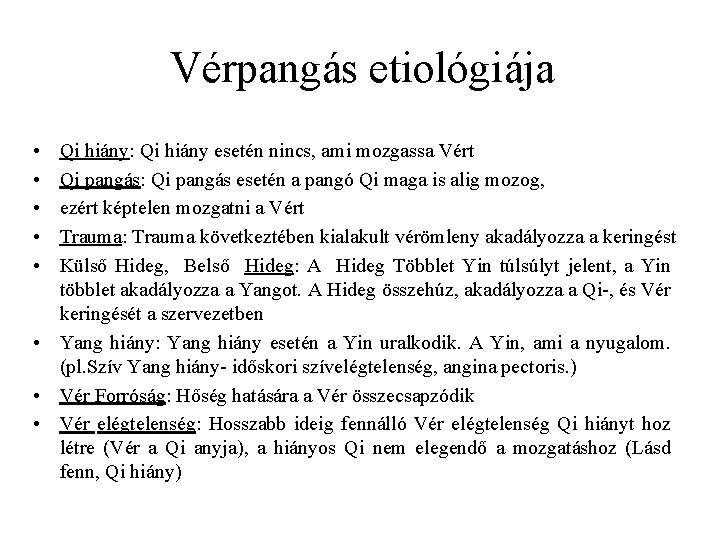 Vérpangás etiológiája • • • Qi hiány: Qi hiány esetén nincs, ami mozgassa Vért