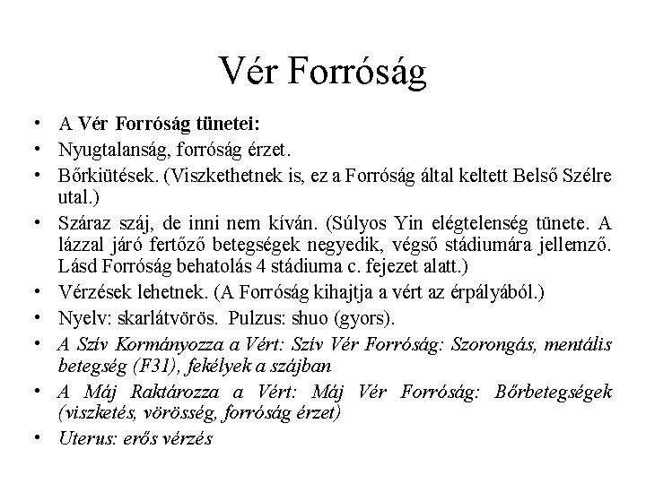 Vér Forróság • A Vér Forróság tünetei: • Nyugtalanság, forróság érzet. • Bőrkiütések. (Viszkethetnek