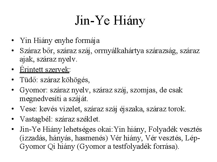 Jin-Ye Hiány • Yin Hiány enyhe formája • Száraz bőr, száraz száj, orrnyálkahártya szárazság,