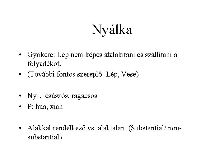 Nyálka • Gyökere: Lép nem képes átalakítani és szállítani a folyadékot. • (További fontos