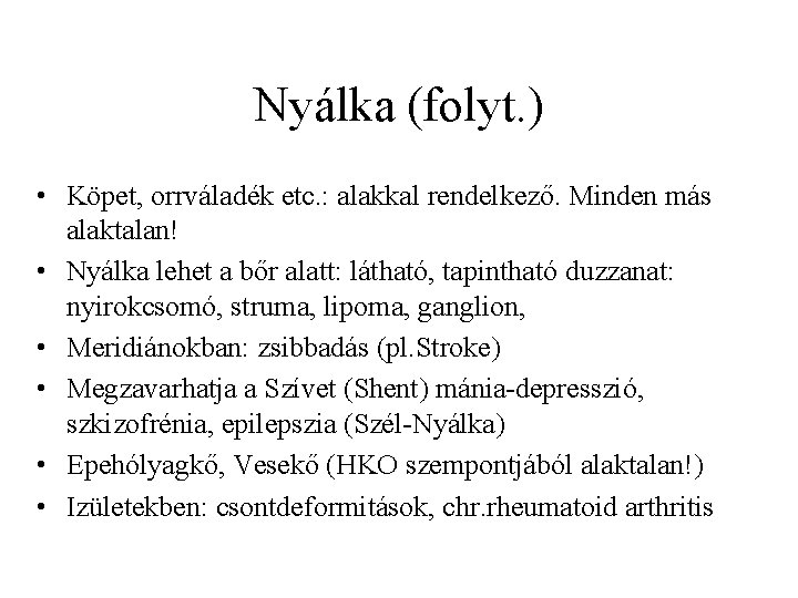 Nyálka (folyt. ) • Köpet, orrváladék etc. : alakkal rendelkező. Minden más alaktalan! •