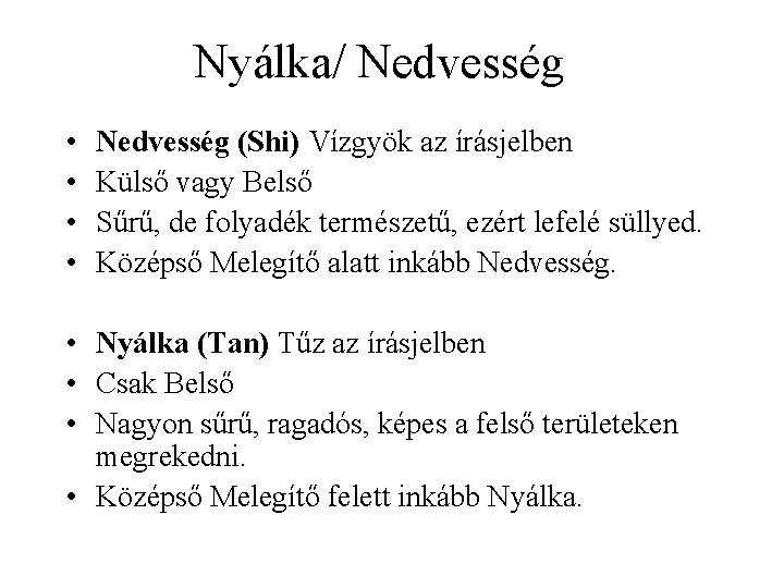 Nyálka/ Nedvesség • • Nedvesség (Shi) Vízgyök az írásjelben Külső vagy Belső Sűrű, de