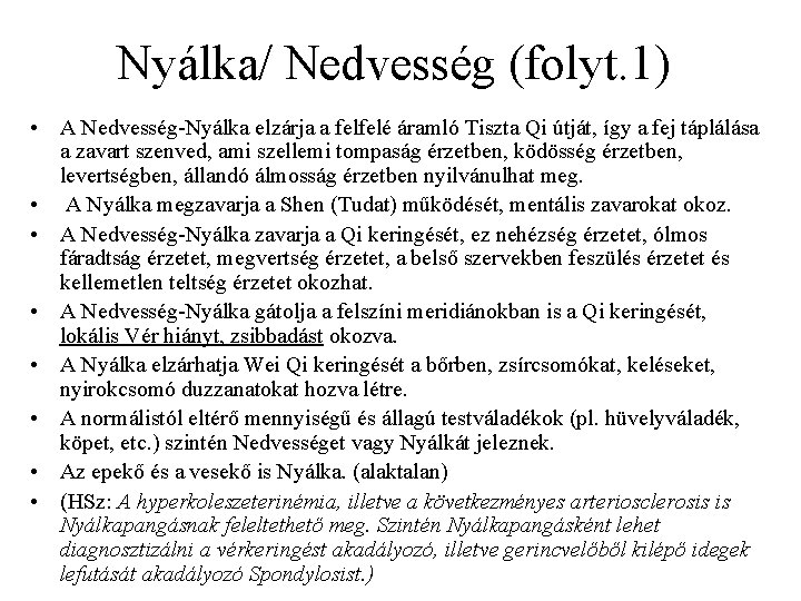 Nyálka/ Nedvesség (folyt. 1) • A Nedvesség-Nyálka elzárja a felfelé áramló Tiszta Qi útját,