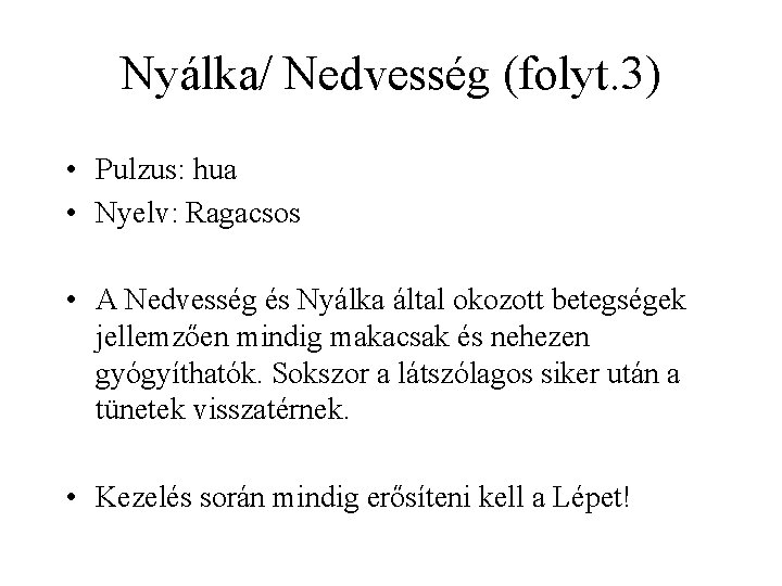 Nyálka/ Nedvesség (folyt. 3) • Pulzus: hua • Nyelv: Ragacsos • A Nedvesség és