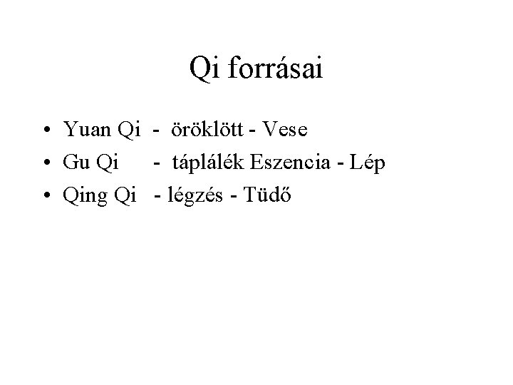 Qi forrásai • Yuan Qi - öröklött - Vese • Gu Qi - táplálék