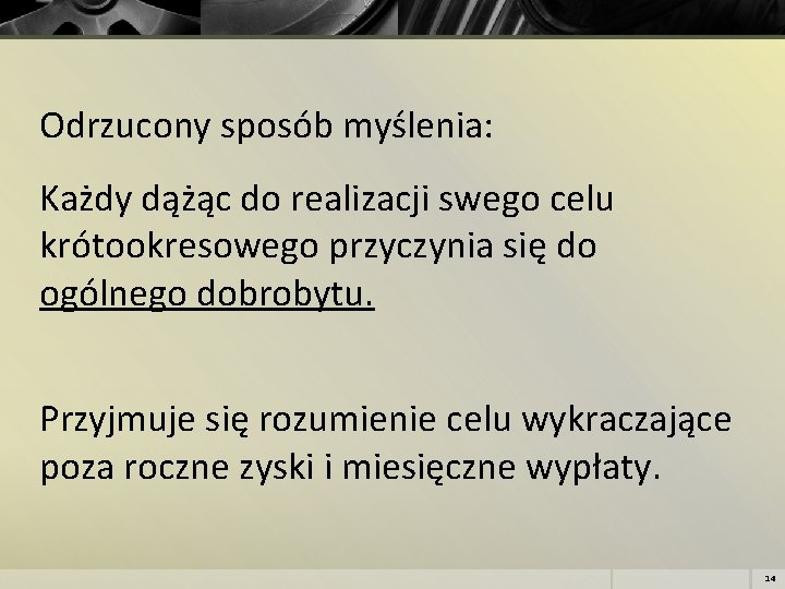 Odrzucony sposób myślenia: Każdy dążąc do realizacji swego celu krótookresowego przyczynia się do ogólnego