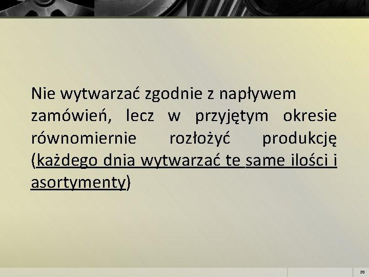 Nie wytwarzać zgodnie z napływem zamówień, lecz w przyjętym okresie równomiernie rozłożyć produkcję (każdego