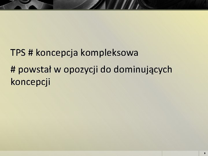 TPS # koncepcja kompleksowa # powstał w opozycji do dominujących koncepcji 9 