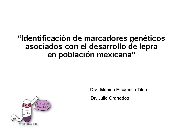 “Identificación de marcadores genéticos asociados con el desarrollo de lepra en población mexicana” Dra.