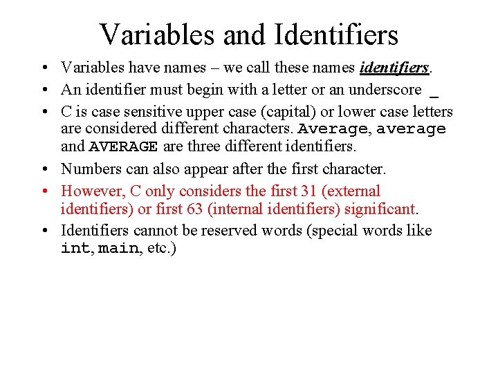 Variables and Identifiers • Variables have names – we call these names identifiers. •