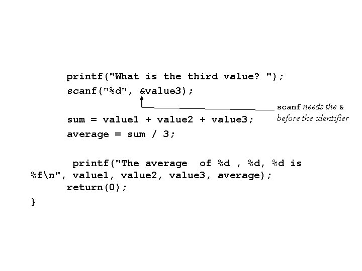 printf("What is the third value? "); scanf("%d", &value 3); scanf needs the & sum
