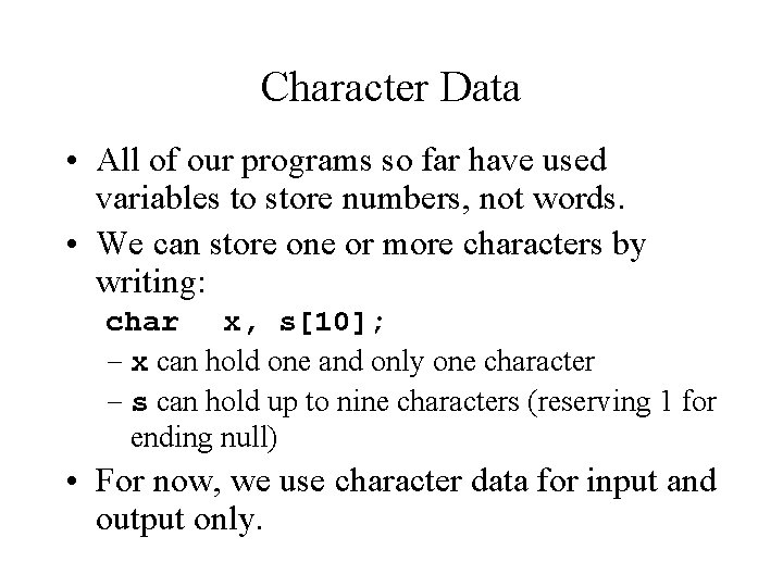 Character Data • All of our programs so far have used variables to store