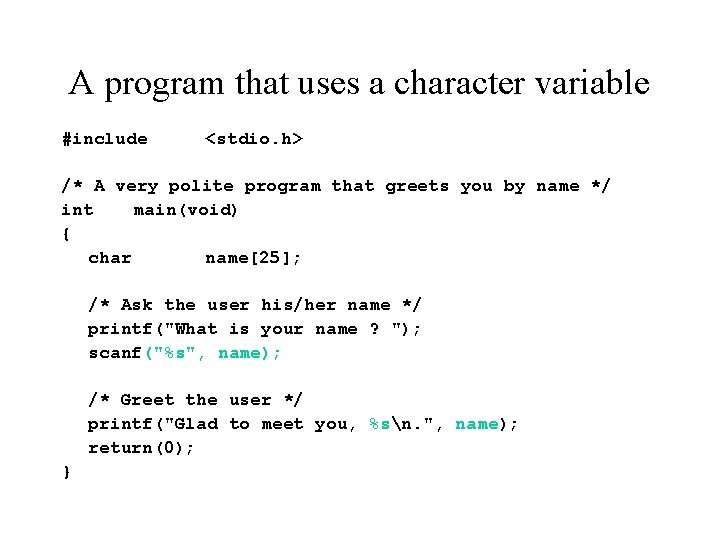 A program that uses a character variable #include <stdio. h> /* A very polite
