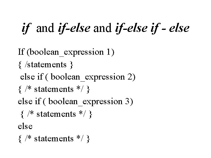 if and if-else if - else If (boolean_expression 1) { /statements } else if
