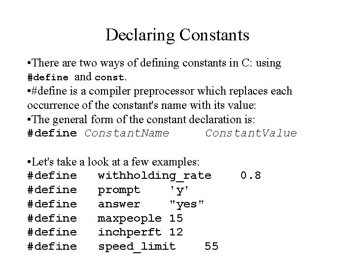 Declaring Constants • There are two ways of defining constants in C: using #define