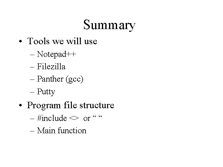Summary • Tools we will use – Notepad++ – Filezilla – Panther (gcc) –