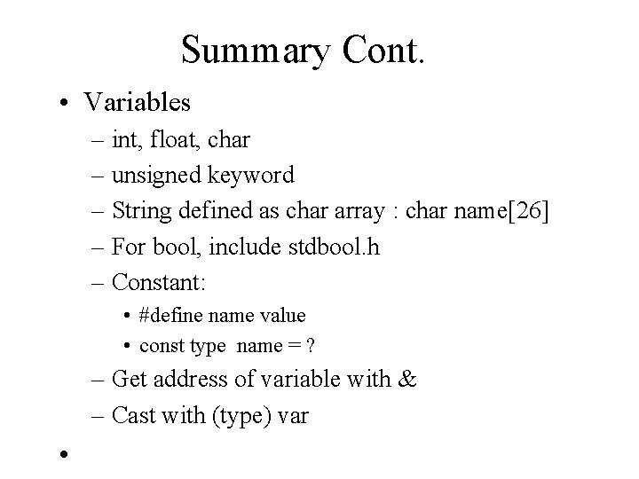 Summary Cont. • Variables – int, float, char – unsigned keyword – String defined