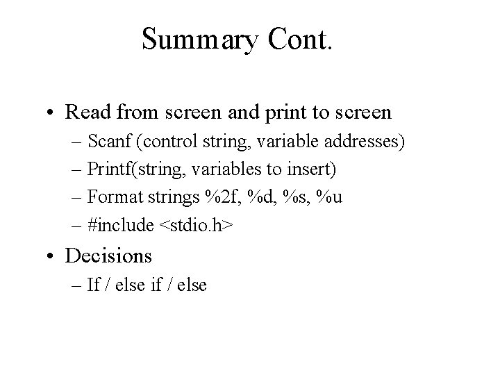 Summary Cont. • Read from screen and print to screen – Scanf (control string,