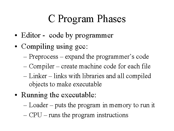 C Program Phases • Editor - code by programmer • Compiling using gcc: –