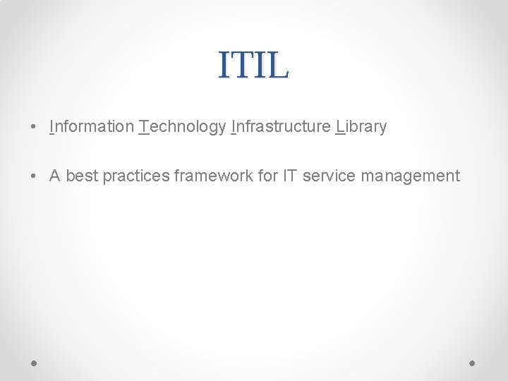 ITIL • Information Technology Infrastructure Library • A best practices framework for IT service