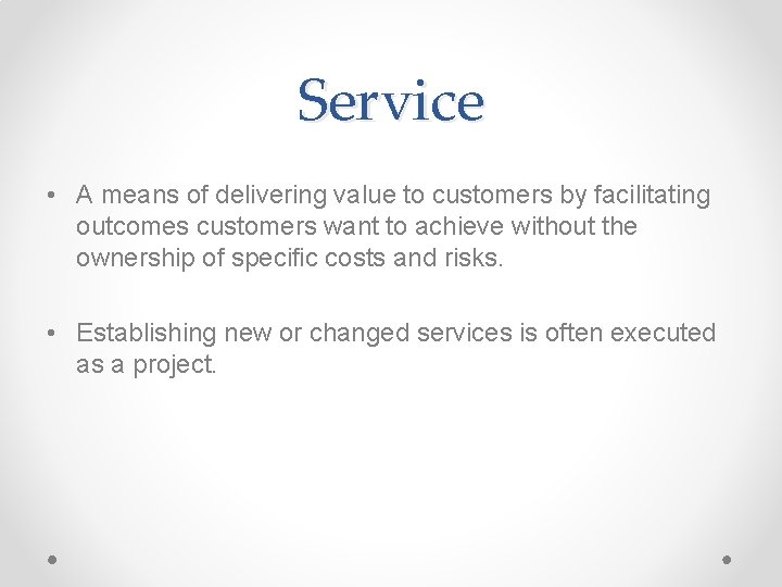 Service • A means of delivering value to customers by facilitating outcomes customers want