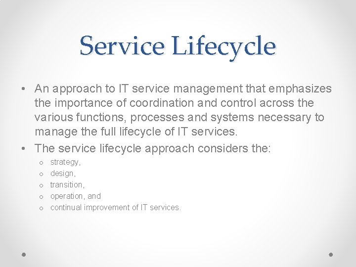 Service Lifecycle • An approach to IT service management that emphasizes the importance of Service Lifecycle • An approach to IT service management that emphasizes the importance of