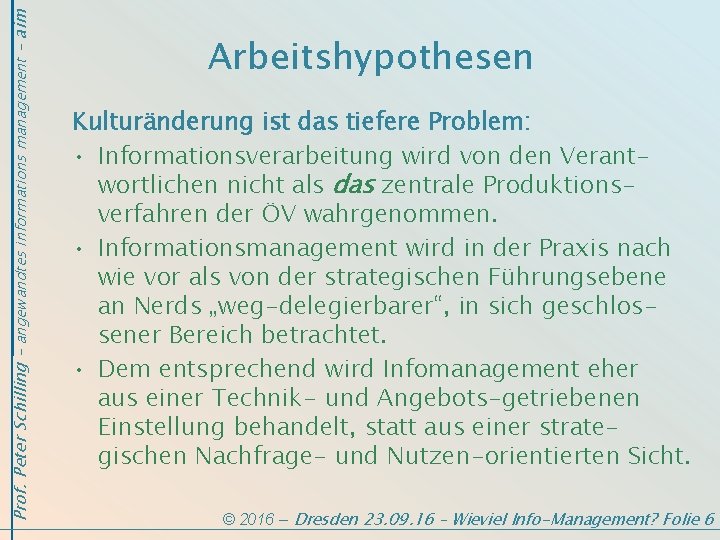 Prof. Peter Schilling - angewandtes informations management - aim Arbeitshypothesen Kulturänderung ist das tiefere