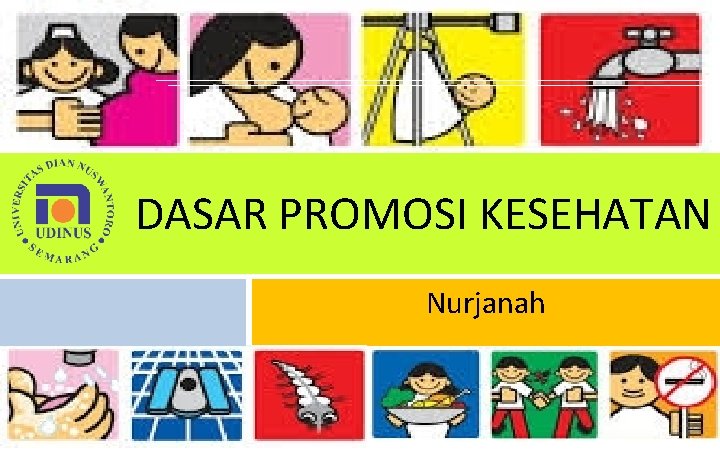 DASAR PROMOSI KESEHATAN Nurjanah DASAR PROMOSI KESEHATAN Nurjanah
