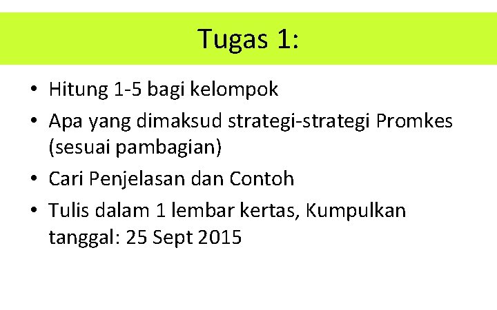 Tugas 1: • Hitung 1 -5 bagi kelompok • Apa yang dimaksud strategi-strategi Promkes