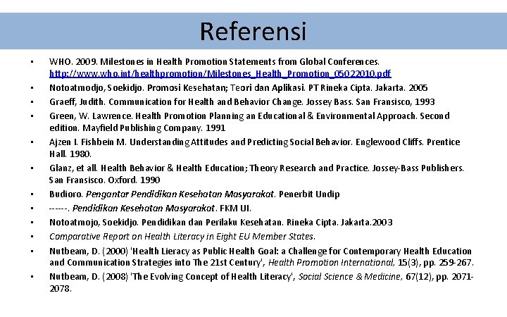 Referensi • • • WHO. 2009. Milestones in Health Promotion Statements from Global Conferences.