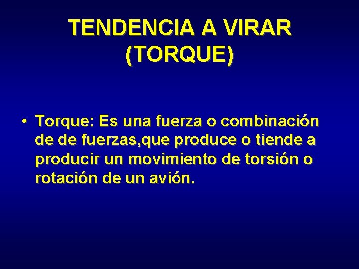 TENDENCIA A VIRAR (TORQUE) • Torque: Es una fuerza o combinación de de fuerzas,