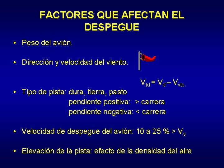 FACTORES QUE AFECTAN EL DESPEGUE • Peso del avión. • Dirección y velocidad del