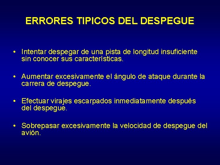 ERRORES TIPICOS DEL DESPEGUE • Intentar despegar de una pista de longitud insuficiente sin