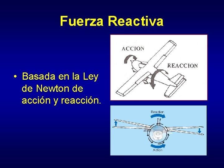 Fuerza Reactiva • Basada en la Ley de Newton de acción y reacción. 