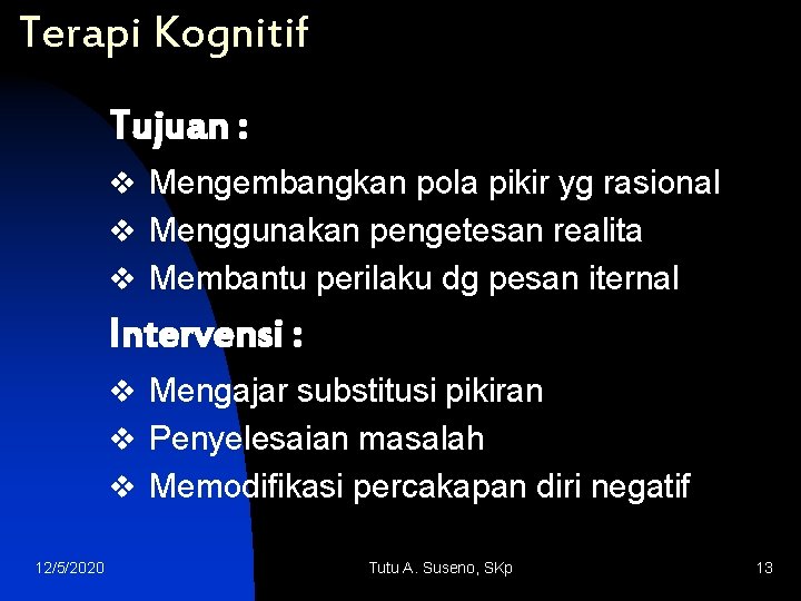 Terapi Kognitif Tujuan : v Mengembangkan pola pikir yg rasional v Menggunakan pengetesan realita