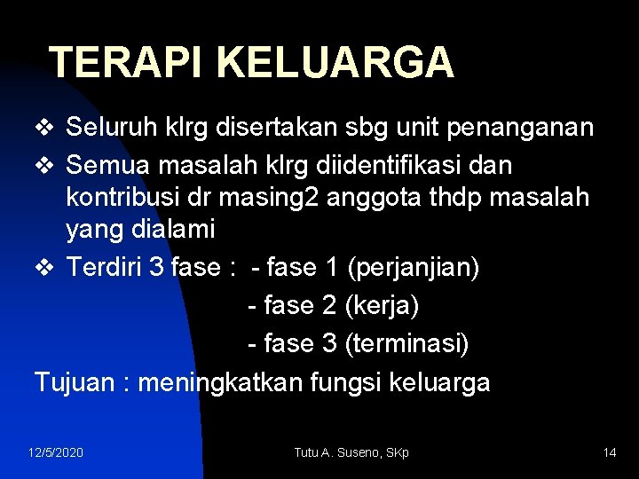 TERAPI KELUARGA v Seluruh klrg disertakan sbg unit penanganan v Semua masalah klrg diidentifikasi