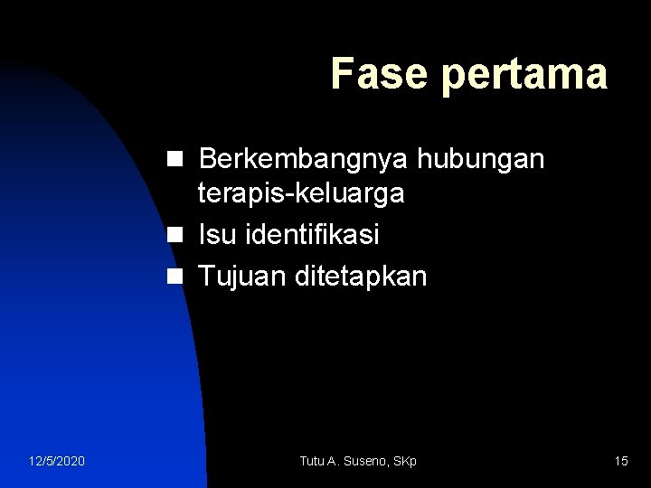 Fase pertama n Berkembangnya hubungan terapis-keluarga n Isu identifikasi n Tujuan ditetapkan 12/5/2020 Tutu