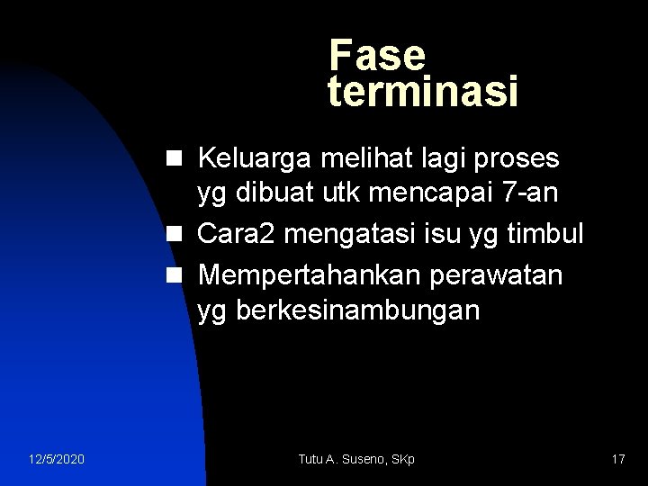 Fase terminasi n Keluarga melihat lagi proses yg dibuat utk mencapai 7 -an n
