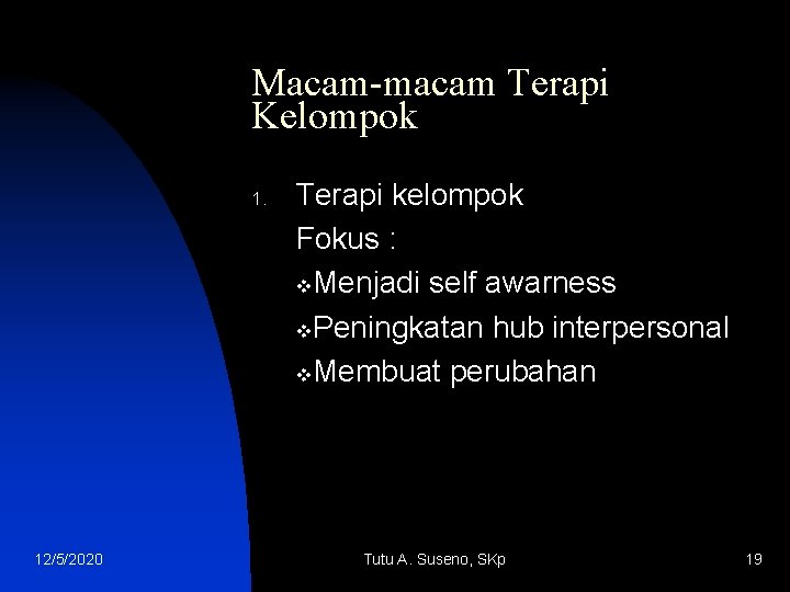 Macam-macam Terapi Kelompok 1. 12/5/2020 Terapi kelompok Fokus : v. Menjadi self awarness v.