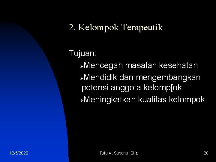 2. Kelompok Terapeutik Tujuan: ØMencegah masalah kesehatan ØMendidik dan mengembangkan potensi anggota kelomp[ok ØMeningkatkan